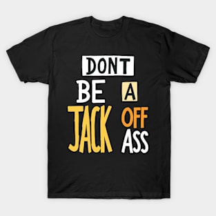 Dont Be a Jack Off Ass T-Shirt